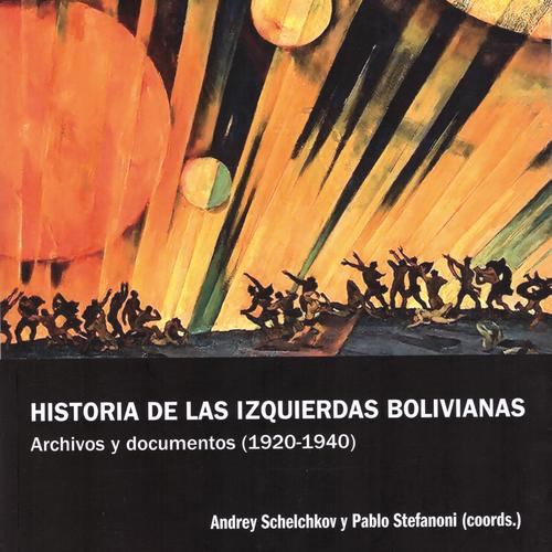 Historia de las izquierdas bolivianas  Archivos y documentos (1920-1940)