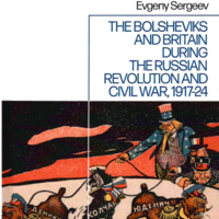 Evgeny Sergeev. The Bolsheviks and Britain during the Russian Revolution and Civil War, 1917–24